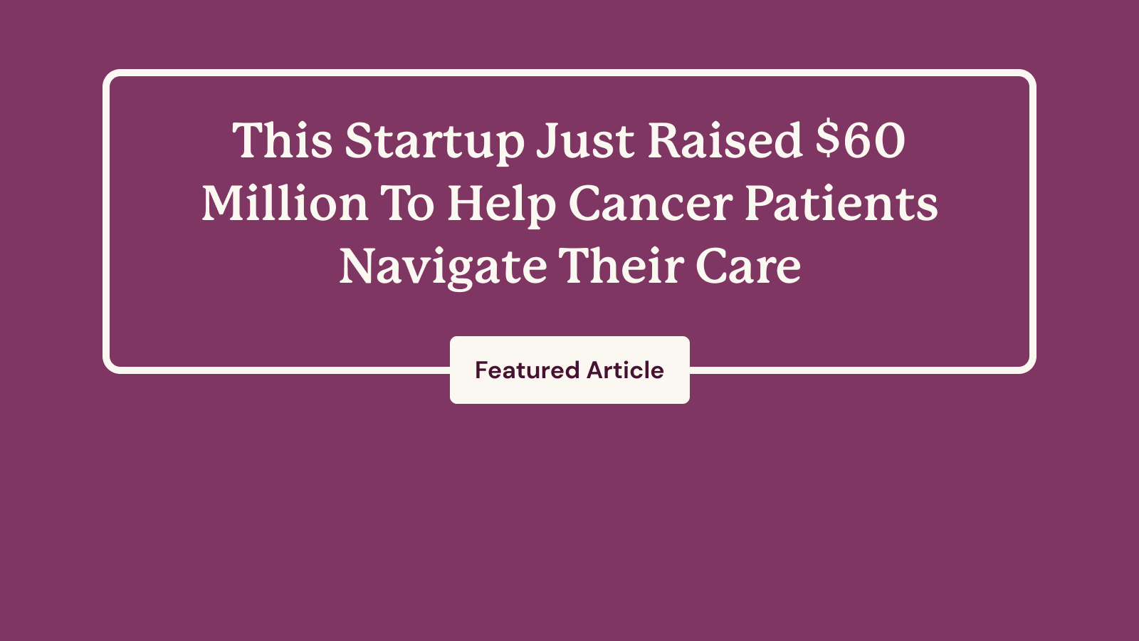 Thyme Care Raised $60 Million To Help Cancer Patients Navigate Care